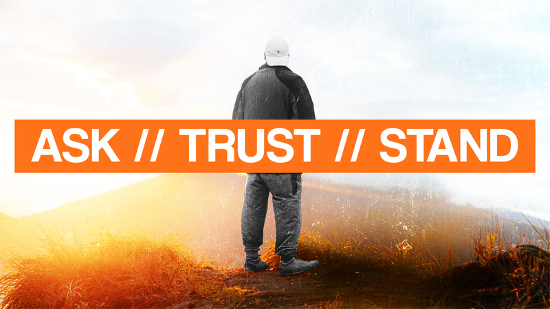 Ask, Trust & Stand