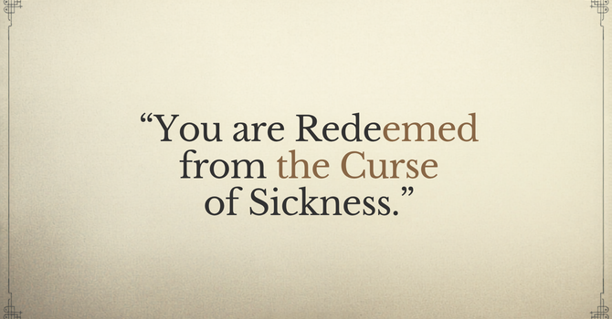 You Are Redeemed from the Curse of Sickness image