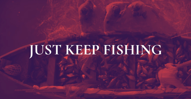 Just Keep Fishing