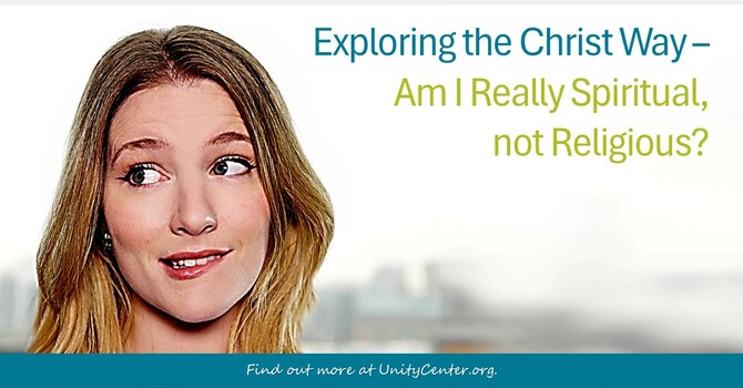 Exploring the Christ Way -  Am I Really Spiritual, not Religious?