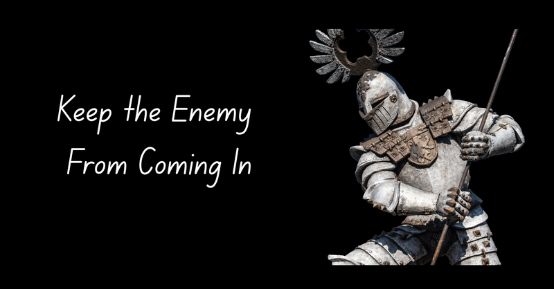 Keep the Enemy From Coming In