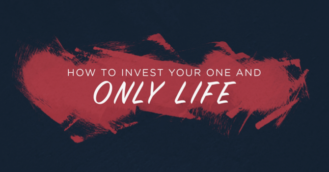 How to Invest Your One and Only Life