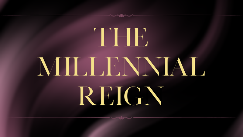 The Millennial Reign Part 1