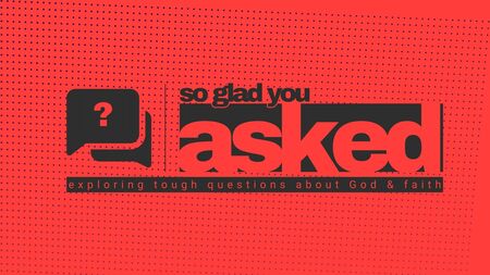 So Glad You Asked