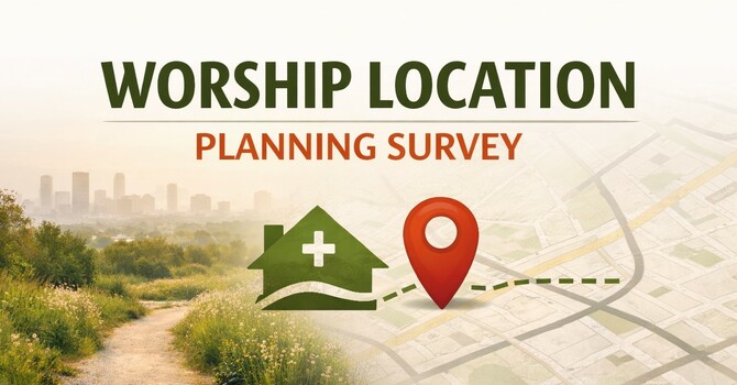 Help Us Plan Our Future Worship Location
