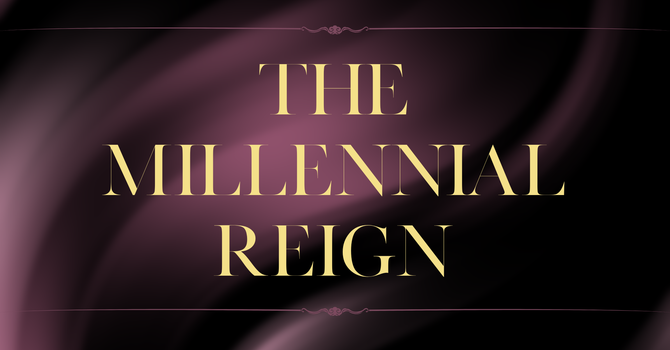The Millennial Reign Part 1