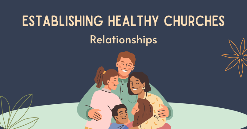 Establishing Healthy Churches: Relationships
