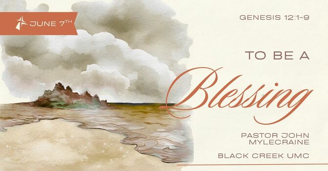 To Be a Blessing - Genesis 12:1-9
