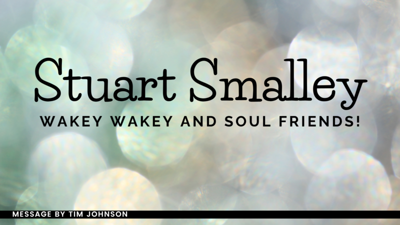 Stuart Smalley, Wakey Wakey and Soul Friends!