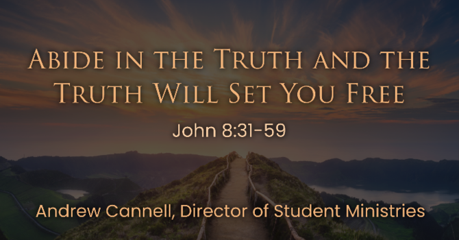 Abide in the Truth and the Truth Will Set You Free