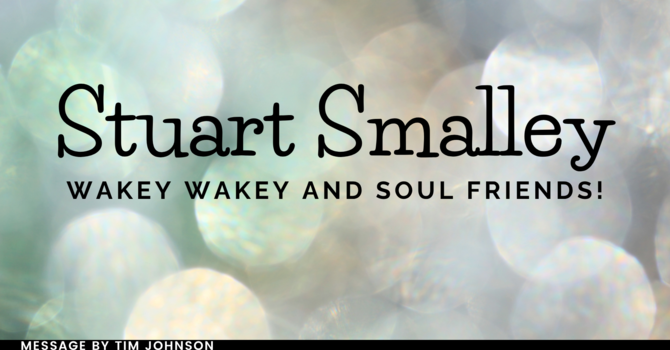 Stuart Smalley, Wakey Wakey and Soul Friends!