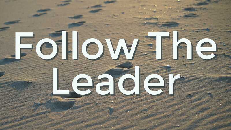 "Follow the Leader" A.M. Service