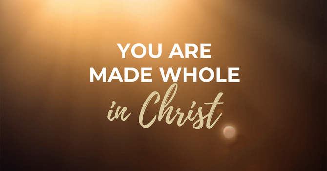 You Are Made Whole in Christ image
