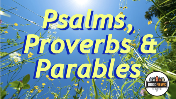 Psalms, Proverbs & Parables