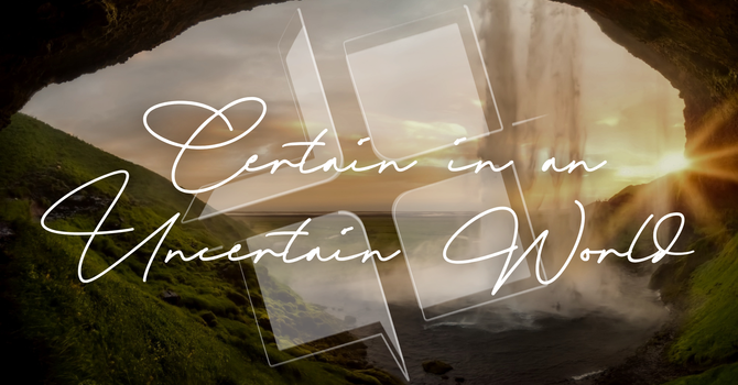 Certain in an Uncertain World