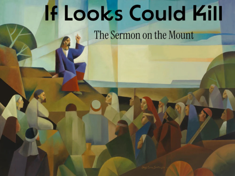 Sermon on the Mount:  If Looks Could Kill