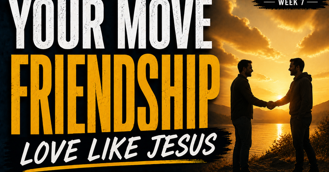 Your Move: Jesus-Shaped Friendships