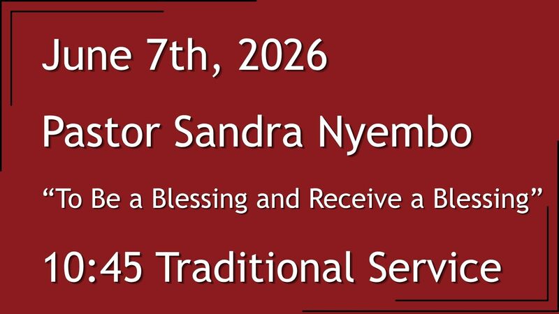 6-7-2026: To Be a Blessing and Receive a Blessing - 10:45 Traditional service