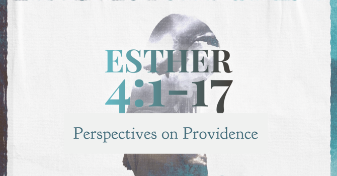 Esther 4:1-17, Perspectives on Providence