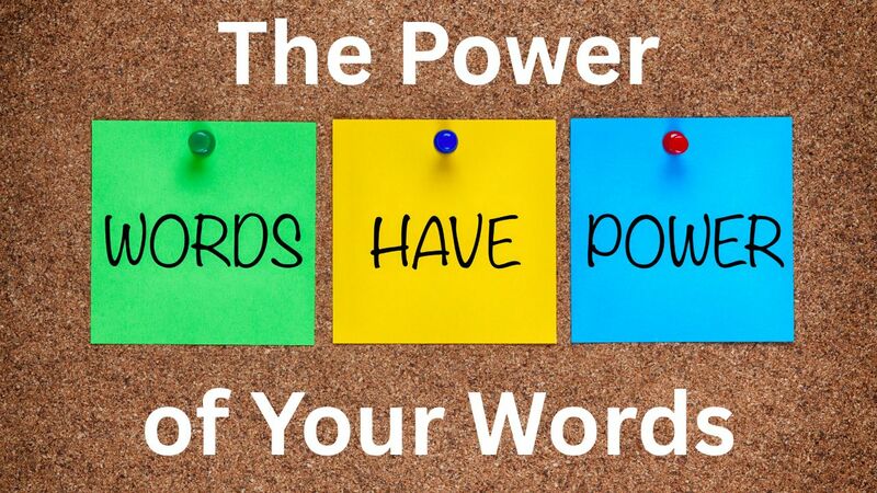 The Power of Your Words