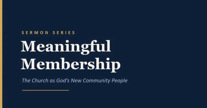 Meaningful Membership: Sermon One image
