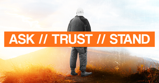 Ask, Trust & Stand