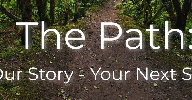 The Path: Our Story, Your Next Step