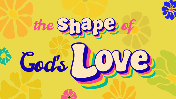 The Shape of God's Love