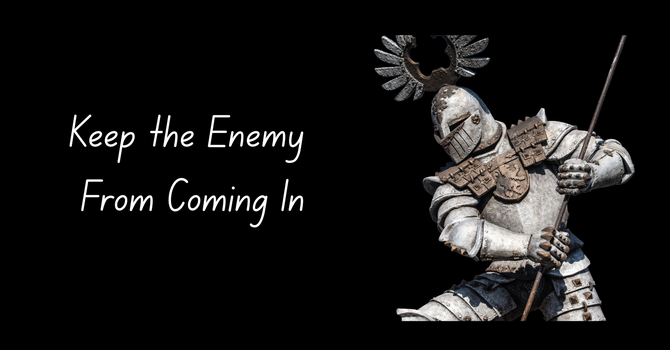 Keep the Enemy From Coming In