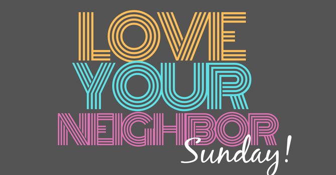 Love Your Neighbor Sunday