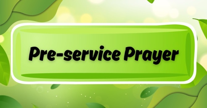 Pre-Service Prayer