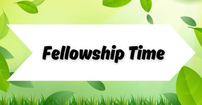 Fellowship Time