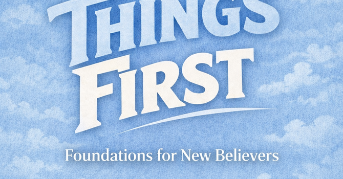 First Things First - New Believers Discipleship