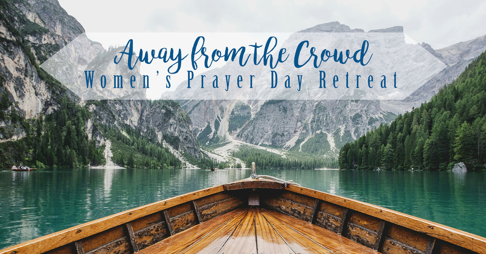 Away from the Crowd Women's Prayer Day Retreat