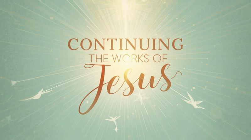 Continuing the Works of Jesus