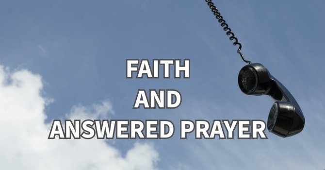 "Faith and Answered Prayer"