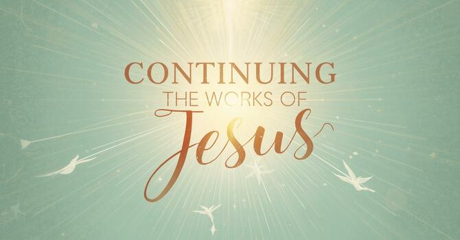 Continuing the Works of Jesus