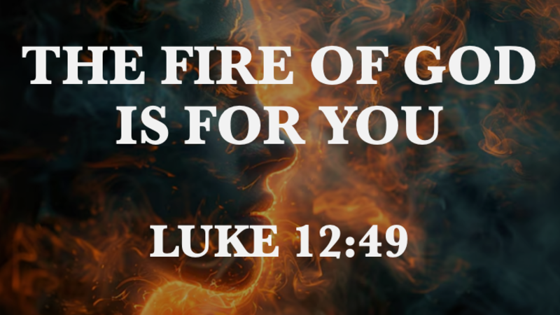 The Fire of God Is For You