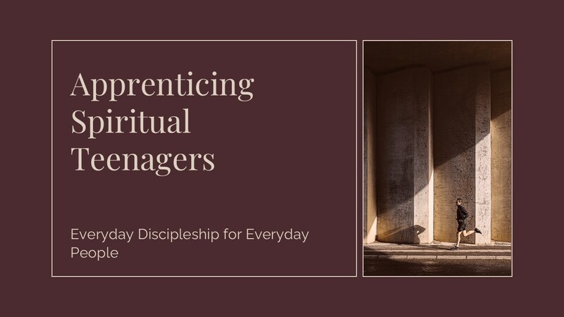 Everyday Discipleship For Everyday People: Apprenticing Spiritual Teenagers