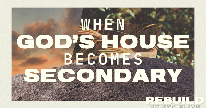 When God's House Becomes Secondary
