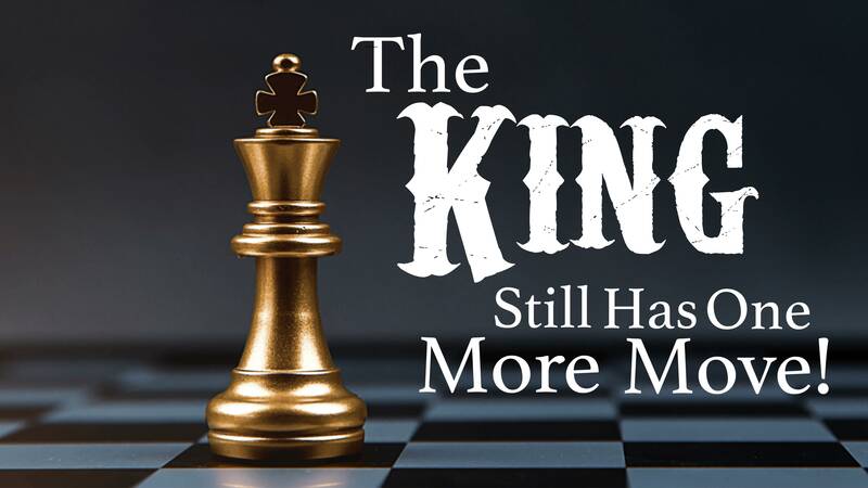 The King Still Has One More Move!