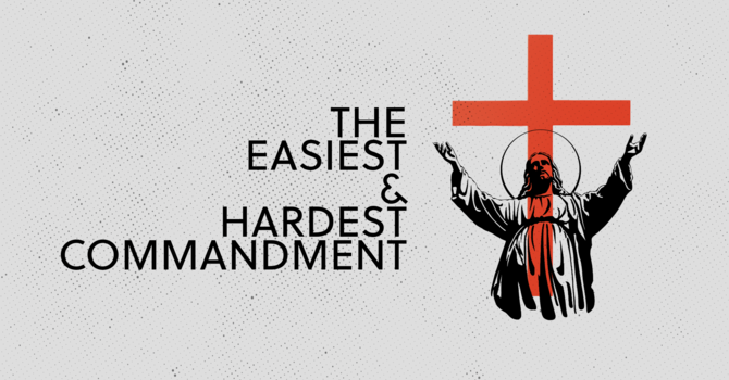 The Easiest and Hardest Commandment