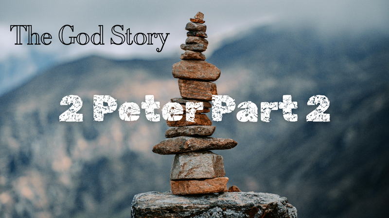 The God Story: 2 Peter Part 2