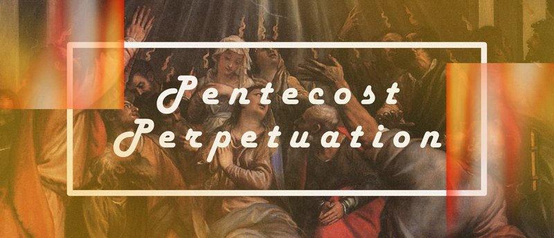 Pentecost Perpetuation