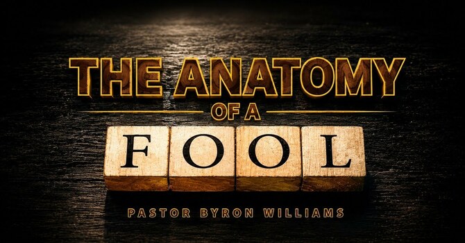 ANATOMY OF A FOOL, PART II | SERMON | 5.30.26