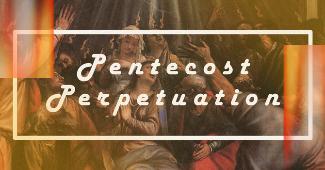 Pentecost Perpetuation