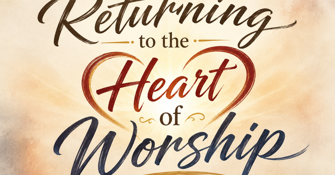 Returning to the Heart of Worship