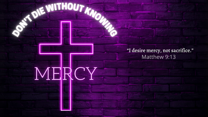 Don't Die Without Knowing Mercy