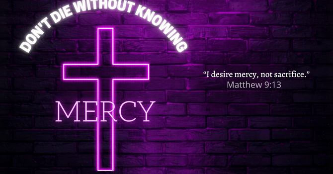 Don't Die Without Knowing Mercy