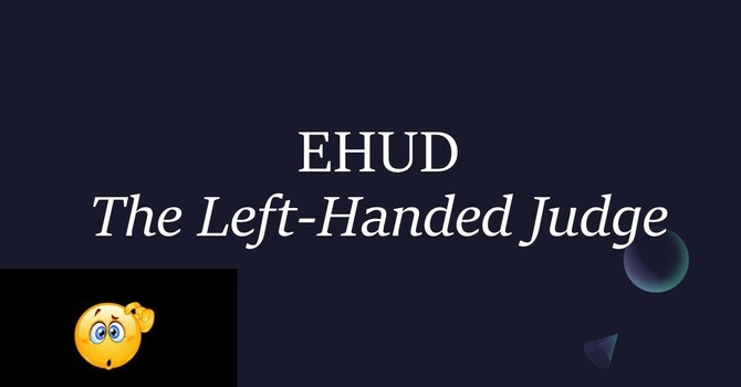 EHUD - THE LEFT HANDED JUDGE